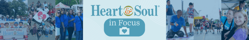 A banner showing various photos of community members interacting with one another, accompanied by the "Heart & Soul in Focus" logo.